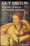 Histoires d'amour de l'histoire de France, Tome 1 - Guy Breton