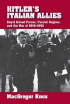 Hitler's Italian Allies: Royal Armed Forces, Fascist Regime, and the War of 1940-1943 - MacGregor Knox