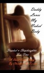 Daddy Loves My Naked Body (Stepdad & Stepdaughter Fun Time) - A Short Erotic Story - Christian A. Turner