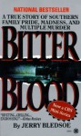 Bitter Blood: A True Story of Southern Family Pride, Madness, and Multiple Murder   [BITTER BLOOD] [Mass Market Paperback] - Jerry Bledsoe