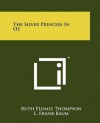 The Silver Princess in Oz - Ruth Plumly Thompson, L. Frank Baum, John R. Neill