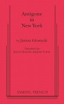 Antigone in New York - Janusz Glowacki, Janusz Gowacki, Joan Torres