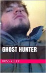 Ghost Hunter - Ross Kelly