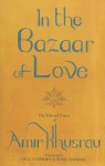 In the Bazaar of Love: The Selected Poetry of Amir Khusrau - Paul Losensky, Paul Losensky, Sunil Sharma