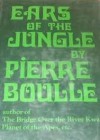 Ears of the Jungle - Pierre Boulle, Michael Dobry, Lynda Cole