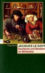 Kaufleute und Bankiers im Mittelalter - Jacques Le Goff