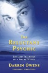 The Reluctant Psychic: Life & Teachings Of A Young Mystic - Darrin Owens