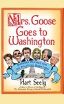 Mrs. Goose Goes to Washington: Nursery Rhymes for the Political Barnyard - Hart Seely