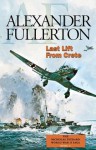 Last Lift from Crete: The Nicholas Everard World War II Saga Book 2 - Alexander Fullerton