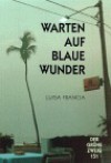 Warten auf blaue Wunder - Luisa Francia