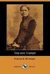 Trial and Triumph (Dodo Press) - Frances Ellen Watkins Harper