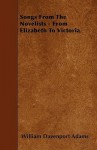 Songs from the Novelists - From Elizabeth to Victoria - William Davenport Adams