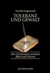 Toleranz und Gewalt (German Edition) - Arnold Angenendt