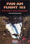 Pan Am Flight 103: Terrorism Over Lockerbie - Karen Bornemann Spies