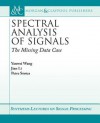 Spectral Analysis of Signals: The Missing Data Case - Yanwei Wang, Jian Li, Petre Stoica