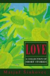 Love: A COLLECTION OF SHORT STORIES - Matjaž Šinkovec