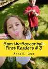 Sam the Soccer ball. (First Readers Book 1) - Anna Leon