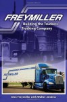 Freymiller: Building the Truckers' Trucking Company - Don Freymiller, Walter Jenkins, Mel Cohen