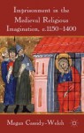 Imprisonment in the Medieval Religious Imagination, c. 1150-1400 - Megan Cassidy-Welch