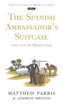 THE SPANISH AMBASSADOR'S SUITCASE: Stories from the Diplomatic Bag - Matthew Parris