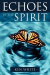 Echoes of the Spirit - Ken White