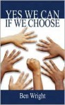 Yes We Can, If We Choose - Benjamin Wright