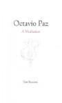 Octavio Paz: A Meditation - Ilan Stavans