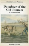 Daughter of the Old Pioneer - Frontiers and Pioneers Series - adapted from Nellie McClung's Autobiography a Clearing in the West - Terry Leeder