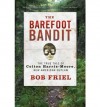 The Barefoot Bandit: The True Tale of Colton Harris-Moore, New American Outlaw - Bob Friel