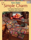 Simple Charm: 12 Scrappy Patchwork and Applique Quilt Patterns - Kim Diehl