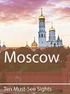 Ten Must-See Sights: Moscow - Mark Green