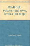 KOMEDIJE - Pokondirena tikva, Tvrdica (Kir Janja) - Jovan Sterija Popovic