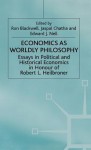 Economics As Worldly Philosophy: Essays In Political And Historical Economics In Honour Of Robert L. Heilbroner - Ron Blackwell, Jaspal Chatha, Edward J. Nell