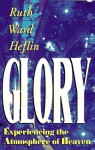 Glory: Experiencing the Atmosphere of Heaven - Ruth Ward Heflin