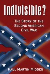 Indivisible?: The Story of the Second American Civil War - Paul Martin Midden