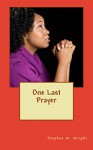 One Last Prayer - Stephen M. Wright