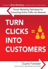 Turn Clicks Into Customers: Proven Marketing Techniques for Converting Online Traffic into Revenue - Duane Forrester