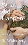 What did Happen?: was it a dream - Bo Widerberg