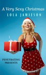 Penetrating Presents: A Very Sexy Christmas (The Very Sexy Series Book 4) - Lola Jamieson, Mikaela Pederson