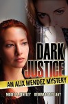 Dark Justice, an Alix Mendez Mystery - Nicole Bentley, Deborah Britt-Hay