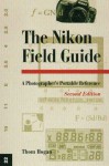 The Nikon Field Guide: A Photographer's Portable Reference (Magic Lantern Guides) - Thom Hogan