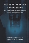 Nuclear Reactor Engineering: Reactor Systems Engineering - Samuel Glasstone, Alexander Sesonske