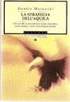 La strategia dell' aquila : gli uccelli ci raccontano come eravamo, come siamo, come dovremmo essere - Danilo Mainardi