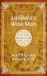 Lalibela's Wise Man - Matshona T. Dhliwayo