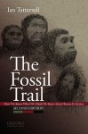 The Fossil Trail: How We Know What We Think We Know About Human Evolution - Ian Tattersall