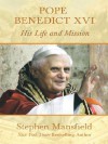 Pope Benedict XVI: His Life and Mission - Stephen Mansfield