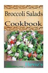 Paleo Broccoli Salad Cookbook 101. Delicious, Nutritious Broccoli Salad Recipes Cookbook - Heviz's