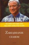 Zarządzanie Czasem: [Jak W Krótkim Czasie Osiągnąć Więcej, Lepiej Zarabiać I Bardziej Cieszyć Się Życiem] - Brian Tracy