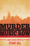 Murder on Music Row: A Music Industry Thriller - Stuart Dill