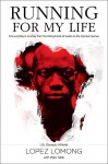 Running for My Life: One Lost Boy's Journey from the Killing Fields of Sudan to the Olympic Games - Lopez Lomong, Mark Tabb